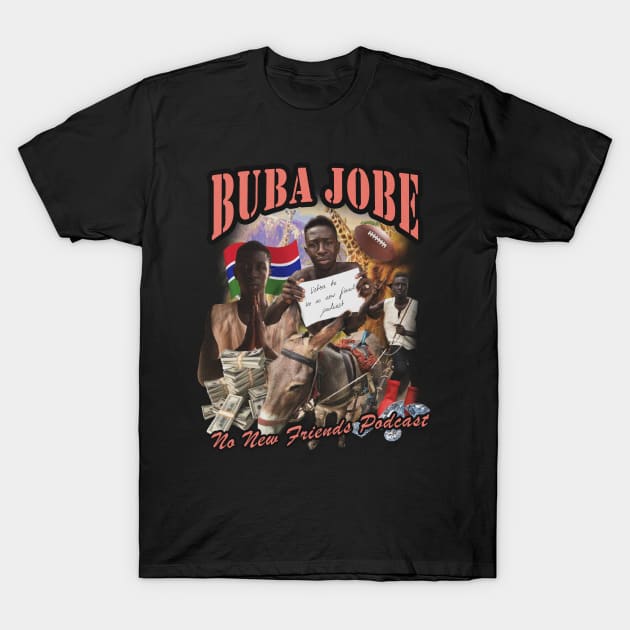 Buba Jobe Bootleg T T-Shirt by No New Friends Podcast